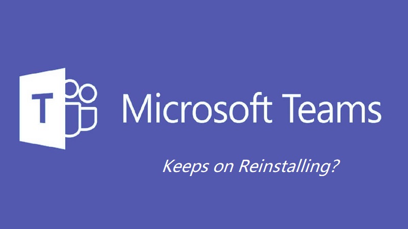 Microsoft Teamsは再インストールを続けます